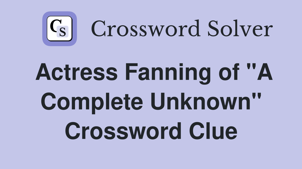 Actress Fanning of "A Complete Unknown" Crossword Clue Answers